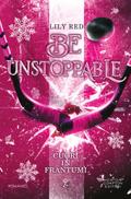 Be Unstoppable. Cuori in frantumi
