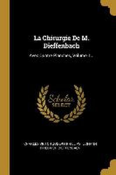 La Chirurgie De M. Dieffenbach: Avec Quatre Planches, Volume 1...