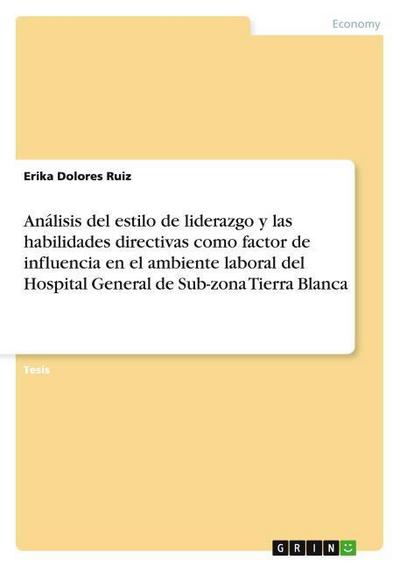 Análisis del estilo de liderazgo y las habilidades directivas como factor de influencia en el ambiente laboral del Hospital General de Sub-zona Tierra Blanca