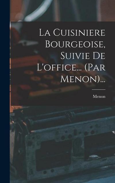 La Cuisiniere Bourgeoise, Suivie De L’office... (par Menon)...