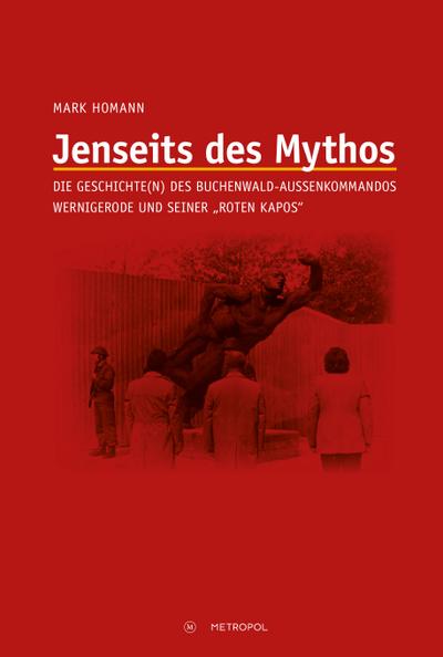 Jenseits des Mythos: Die Geschichte(n) des Buchenwald-Außenkommandos Wernigerode und seiner roten Kapos