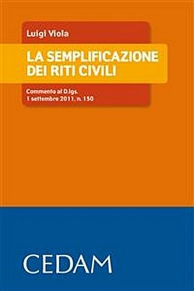 La semplificazione dei riti civili. Commento al D.lgs. 1 settembre 2011, n. 150