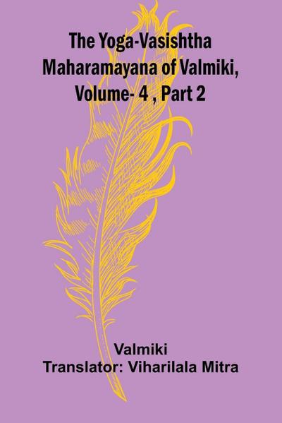 The Yoga-Vasishtha Maharamayana of Valmiki, Vol. 4 , Part 2
