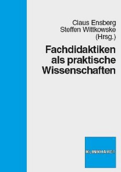 Fachdidaktiken als praktische Wissenschaften
