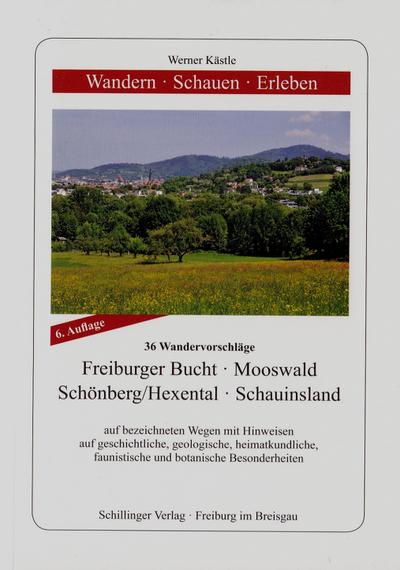 Wandern - Schauen - Erleben / Freiburger Bucht - Mooswald - Schönberg/Hexental - Schauinsland: 36 Wandervorschläge