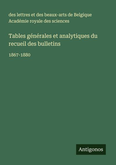 Tables générales et analytiques du recueil des bulletins