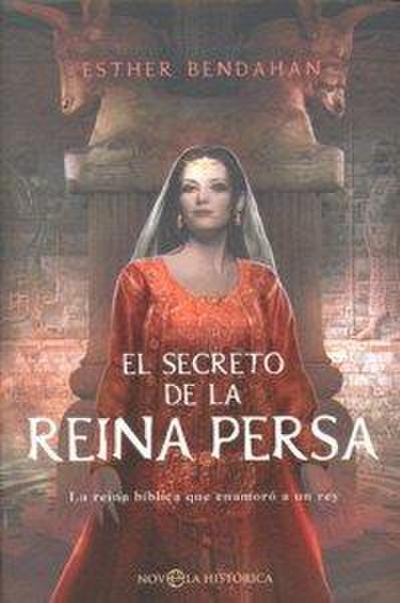 El secreto de la reina persa : la reina bíblica que enamoró a un rey