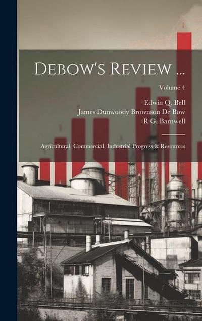 Debow’s Review ...: Agricultural, Commercial, Industrial Progress & Resources; Volume 4