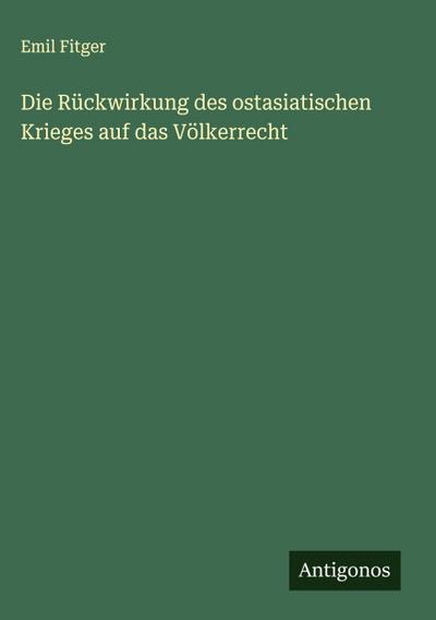 Die Rückwirkung des ostasiatischen Krieges auf das Völkerrecht