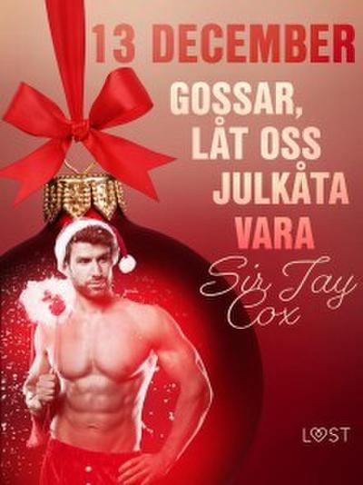 13 december: Gossar, låt oss julkåta vara - en erotisk julkalender