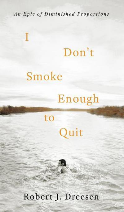 I Don’t Smoke Enough to Quit: An Epic of Diminished Proportions