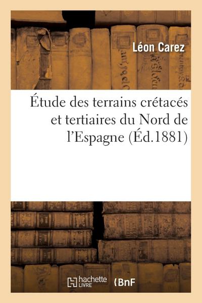 Étude Des Terrains Crétacés Et Tertiaires Du Nord de l’Espagne