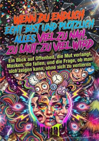 Wenn du endlich echt bist und plötzlich alles viel zu nah, zu laut, zu viel wird
