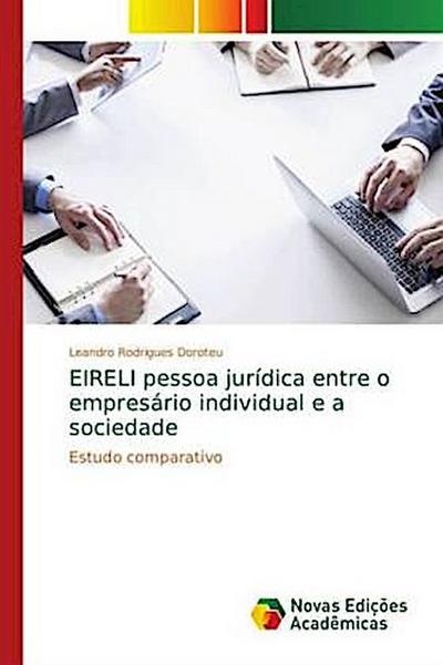 EIRELI pessoa jurídica entre o empresário individual e a sociedade - Leandro Rodrigues Doroteu