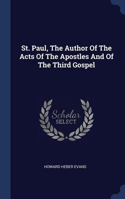 St. Paul, The Author Of The Acts Of The Apostles And Of The Third Gospel
