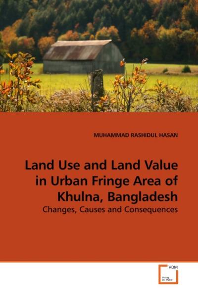 Land Use and Land Value in Urban Fringe Area of Khulna, Bangladesh - Muhammad R. Hasan