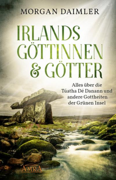 Irlands Göttinnen & Götter. Alles über die Túatha Dé Danann und andere Gottheiten der Grünen Insel