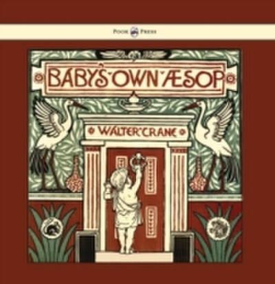 Baby’s Own Aesop - Being the Fables Condensed in Rhyme with Portable Morals - Illustrated by Walter Crane