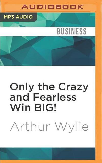 Only the Crazy and Fearless Win Big!