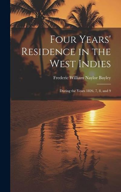 Four Years’ Residence in the West Indies: During the Years 1826, 7, 8, and 9