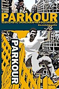 Parkour: „Subversive“ Choreographien des Urbanen