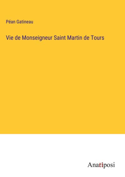 Vie de Monseigneur Saint Martin de Tours