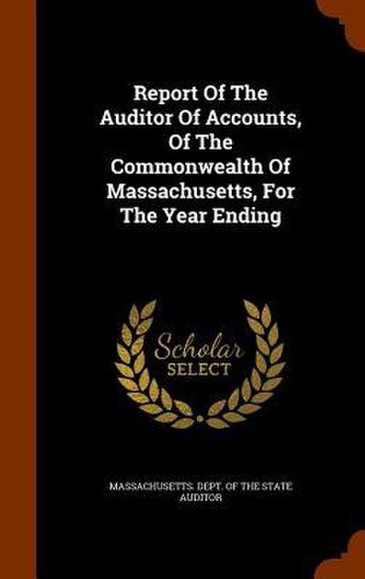 Report Of The Auditor Of Accounts, Of The Commonwealth Of Massachusetts, For The Year Ending