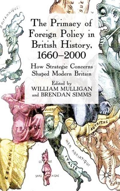 The Primacy of Foreign Policy in British History, 1660-2000