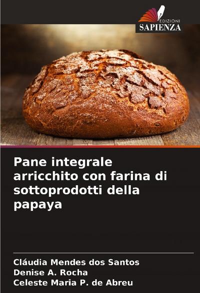 Pane integrale arricchito con farina di sottoprodotti della papaya