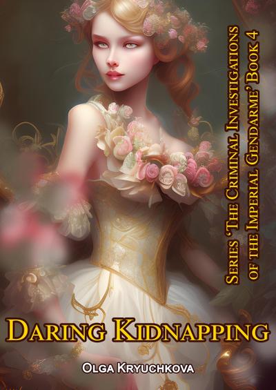 Book 4. Daring Kidnapping. (The Criminal Investigations of the Imperial Gendarme, #4)