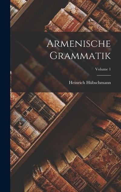 Armenische Grammatik  Volume 1 