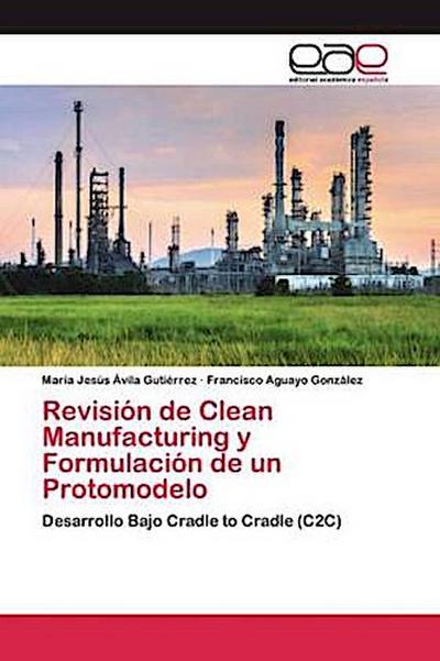 Revisión de Clean Manufacturing y Formulación de un Protomodelo
