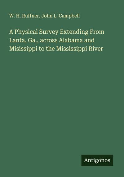 A Physical Survey Extending From Lanta, Ga., across Alabama and Misissippi to the Mississippi River