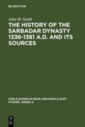 The History of the Sarbadar Dynasty 1336-1381 A.D.and its Sources