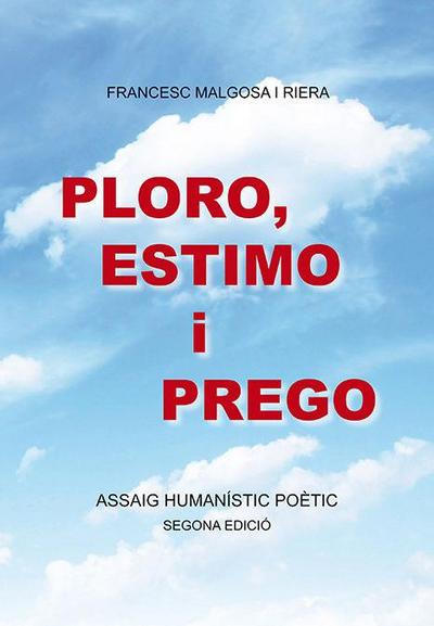 Ploro, estimo i prego : Assaig humanístic poètic