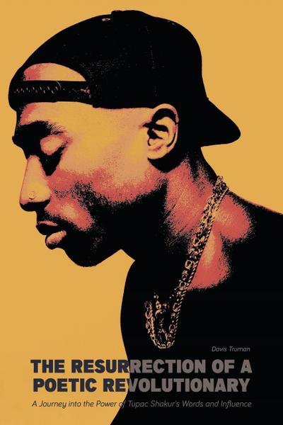The Resurrection of a Poetic Revolutionary  A Journey into the Power of Tupac Shakur’s Words and Influence