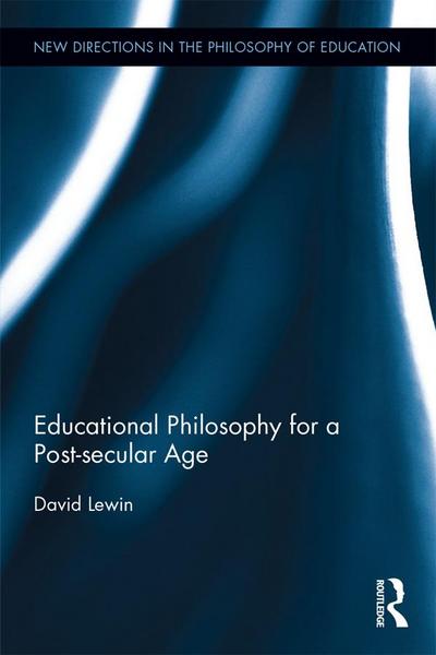 Educational Philosophy for a Post-secular Age