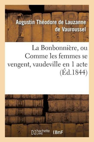 La Bonbonnière, Ou Comme Les Femmes Se Vengent, Vaudeville En 1 Acte