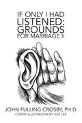 If Only I Had Listened:   Grounds for Marriage Ii