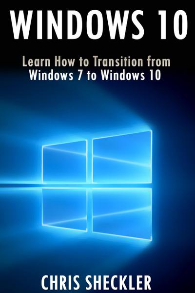 Windows 10: Learn How to Transition from Windows 7 to Windows 10