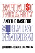 Capitalist Patriarchy and the Case for Socialist Feminism