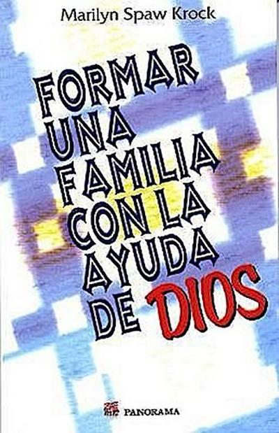 Formar Failia Con La Ayuda de Dios: Building a Family with the Help Od God