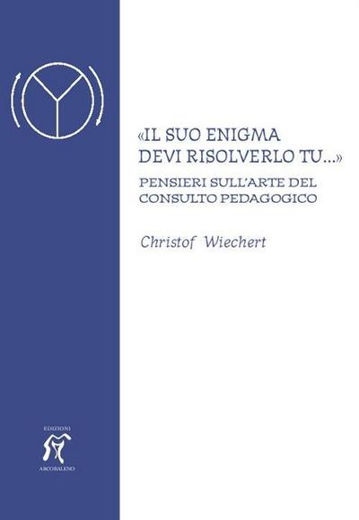 ’Il suo enigma devi risolverlo tu...’ Pensieri sull’arte del consulto pedagogico