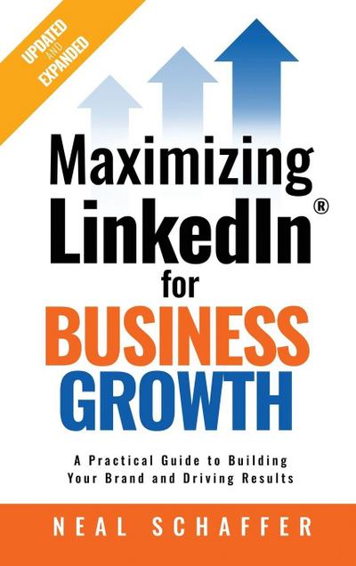 Maximizing LinkedIn for Business Growth, Updated and Expanded