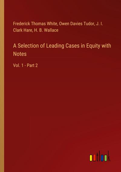 A Selection of Leading Cases in Equity with Notes