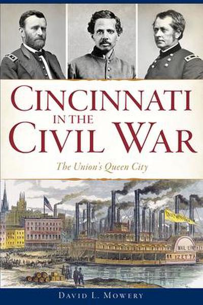 Cincinnati in the Civil War: The Union’s Queen City