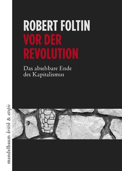 Vor der Revolution: Das absehbare Ende des Kapitalismus (kritik & utopie)