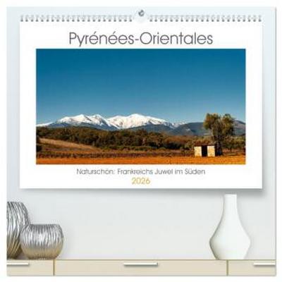 Pyrénées-Orientales. Naturschön: Frankreichs Perle im Süden (hochwertiger Premium Wandkalender 2026 DIN A2 quer), Kunstdruck in Hochglanz
