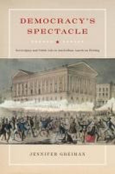Democracy’s Spectacle: Sovereignty and Public Life in Antebellum American Writing