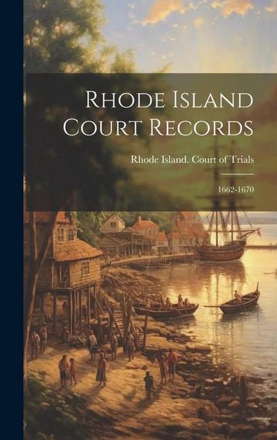 Rhode Island Court Records: 1662-1670